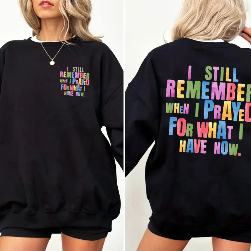 I Remember When I Prayed For What I Have Now-Spiritual Sweatshirt Hoodie with Hem Embroidery Detailed Premium I Remember When I Prayed For What I Have Now-Spiritual Sweatshirt Hoodie with Hem Embroidery Detailed Premium