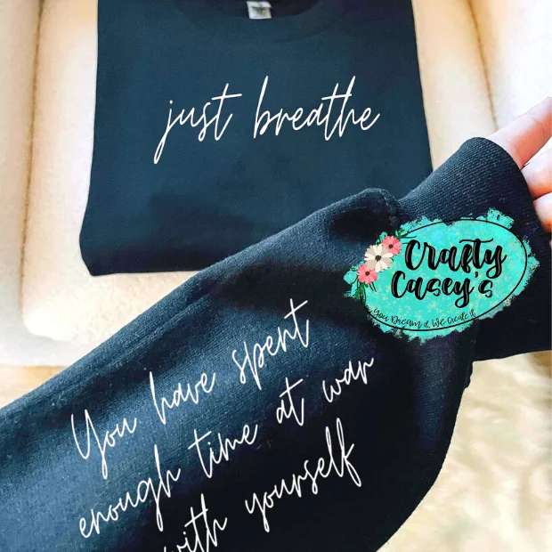Just Breathe You Have Spent Enough Time At War With Yourself-Sweatshirt Hoodie with Typography Text Message Just Breathe You Have Spent Enough Time At War With Yourself-Sweatshirt Hoodie with Typography Text Message