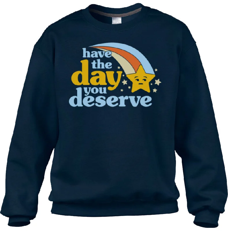Unisex Have The Day You Deserve Sweatshirt Hoodie with Lining Warm Insulated